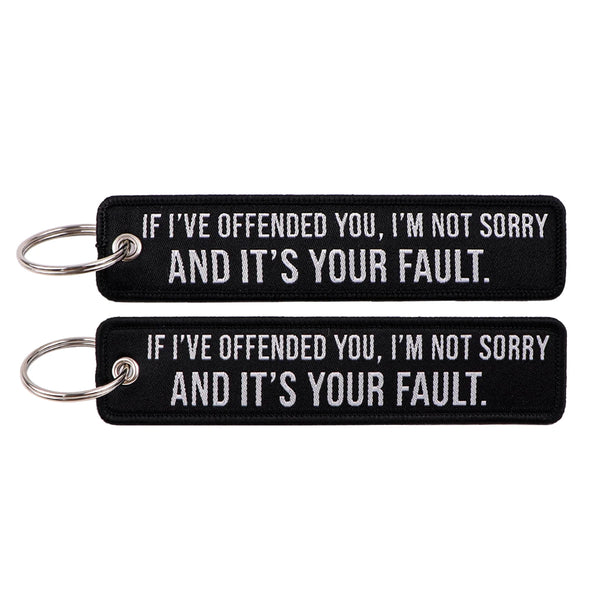 If I've Offended you I'm Not Sorry and It's Your Fault Embroidered Keyring Keychain