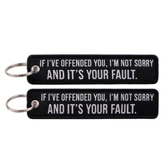 If I've Offended you I'm Not Sorry and It's Your Fault Embroidered Keyring Keychain