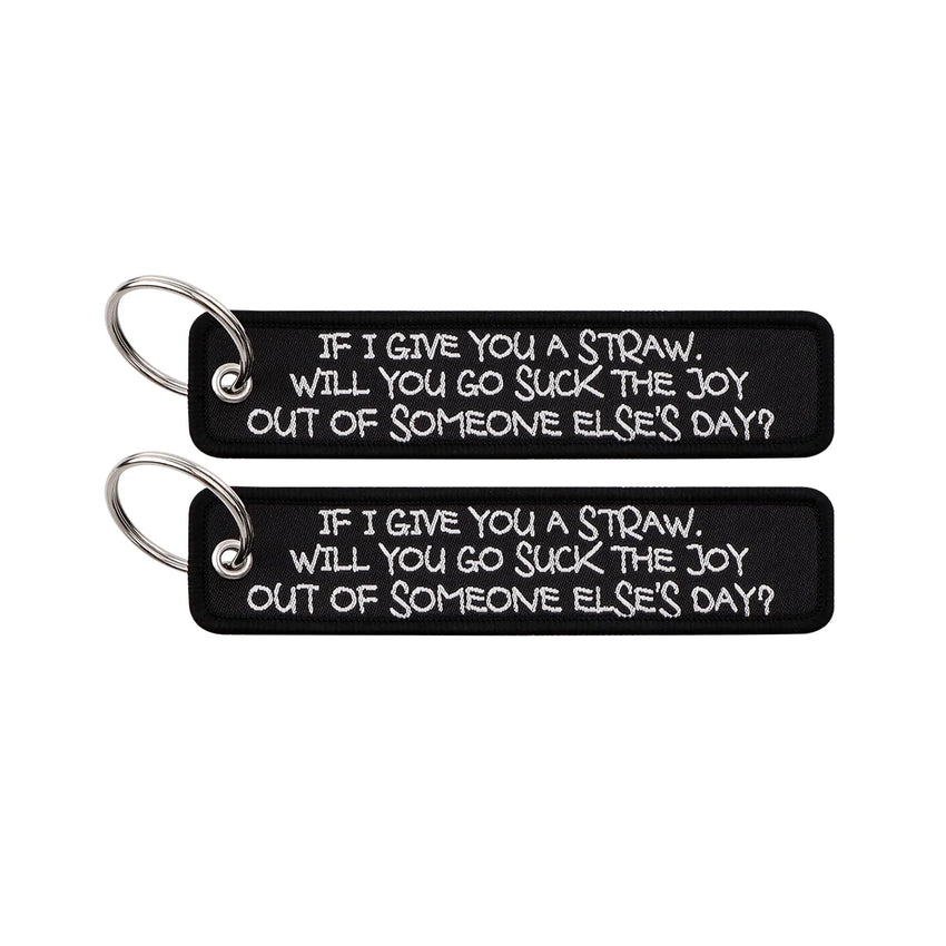 If I Give You Straw Will You Go Suck the Joy Embroidered Keyring Keychain