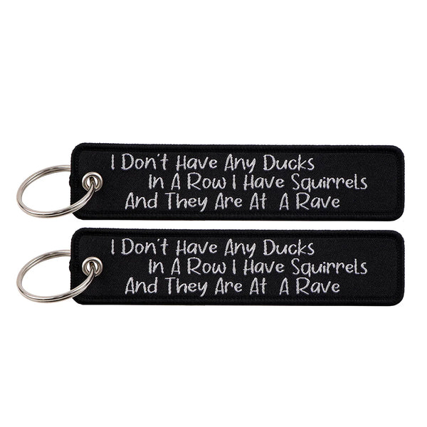 I Don't Have Any Ducks In A Row I Have Squirrels And They Are At A Rave Embroidered Keyring Keychain