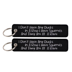 I Don't Have Any Ducks In A Row I Have Squirrels And They Are At A Rave Embroidered Keyring Keychain